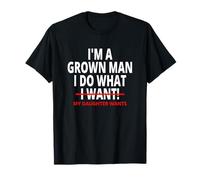 I'm A Grown Man I DO What I Want MY Daughter Wants Camiseta