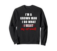 I'm a Grown Man I Do What... My Cat Wants Humor Sudadera