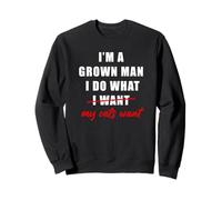 I'm a Grown Man I Do What... My Cats Want Humor Sudadera