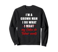 I'm a Grown Man I Do What... My Coton de Tulear Wants Humor Sudadera