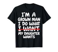 I'm A Grown Man I Do What My Daughter Wants Camiseta