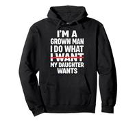 I'm A Grown Man I Do What My Daughter Wants Sudadera con Capucha