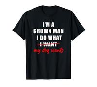 I'm a Grown Man I Do What... My Dog Wants - Funny Dad Humor Camiseta
