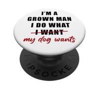 I'm a Grown Man I Do What... My Dog Wants - Funny Dad Humor PopSockets PopGrip Adhesivo