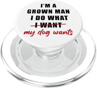 I'm a Grown Man I Do What... My Dog Wants - Funny Dad Humor PopSockets PopGrip para MagSafe