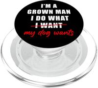 I'm a Grown Man I Do What... My Dog Wants - Funny Dad Humor PopSockets PopGrip para MagSafe