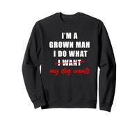 I'm a Grown Man I Do What... My Dog Wants - Funny Dad Humor Sudadera
