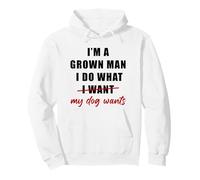 I'm a Grown Man I Do What... My Dog Wants - Funny Dad Humor Sudadera con Capucha
