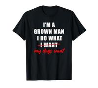 I'm a Grown Man I Do What... My Dogs Want Humor Camiseta