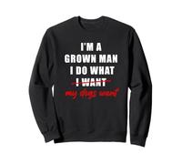 I'm a Grown Man I Do What... My Dogs Want Humor Sudadera