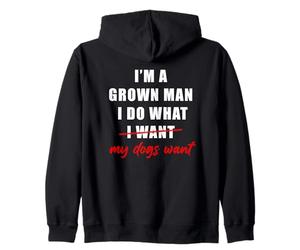 I'm a Grown Man I Do What... My Dogs Want Humor Sudadera con Capucha