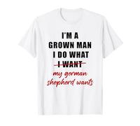 I'm a Grown Man I Do What... My German Shepherd Wants Humor Camiseta
