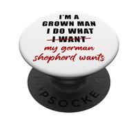 I'm a Grown Man I Do What... My German Shepherd Wants Humor PopSockets PopGrip Adhesivo