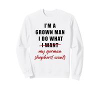 I'm a Grown Man I Do What... My German Shepherd Wants Humor Sudadera