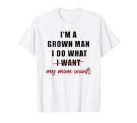 I'm a Grown Man I Do What... My Mom Wants Humor Camiseta
