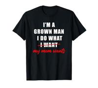 I'm a Grown Man I Do What... My Mom Wants Humor Camiseta