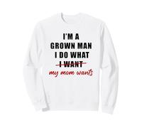I'm a Grown Man I Do What... My Mom Wants Humor Sudadera