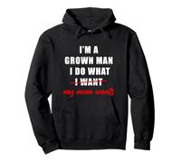 I'm a Grown Man I Do What... My Mom Wants Humor Sudadera con Capucha