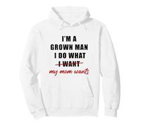 I'm a Grown Man I Do What... My Mom Wants Humor Sudadera con Capucha