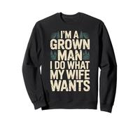 I'm A Grown Man I Do What My Wife Wants Chistes de Marido - Sudadera