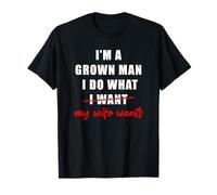 I'm a Grown Man I Do What... My Wife Wants - Husband Humor Camiseta