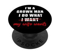 I'm a Grown Man I Do What... My Wife Wants - Husband Humor PopSockets PopGrip Adhesivo