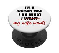 I'm a Grown Man I Do What... My Wife Wants - Husband Humor PopSockets PopGrip Adhesivo