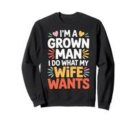 I'm A Grown Man I Do What My Wife Wants Husband Jokes - Sudadera