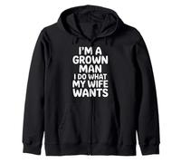 I'm A Grown Man I Do What My Wife Wants Husband Jokes - Sudadera con Capucha