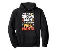 I'm A Grown Man I Do What My Wife Wants Husband Jokes - Sudadera con Capucha