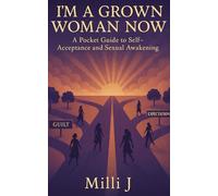 I'm A Grown Woman Now: A Pocket Guide to Self-Acceptance and Sexual Awakening