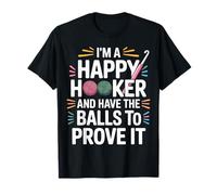 I'm A Happy Hooker and Have The Balls To Prove It - Camiseta