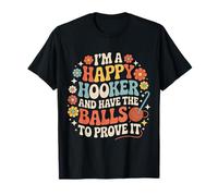 I'm A Happy Hooker and Have The Balls To Prove It - Camiseta