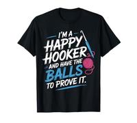 I'm A Happy Hooker and Have The Balls To Prove It - Camiseta