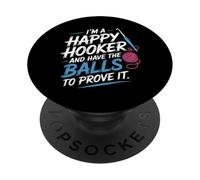 I'm A Happy Hooker and Have The Balls To Prove It - PopSockets PopGrip Adhesivo