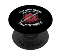 I'm A Happy Hooker and Have The Balls To Prove It - PopSockets PopGrip Adhesivo