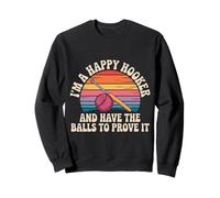 I'm A Happy Hooker and Have The Balls To Prove It Sudadera