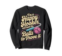 I'm A Happy Hooker and Have The Balls To Prove It - Sudadera