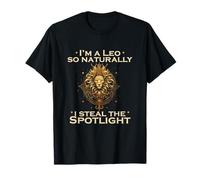 I'm A Leo SO Naturally I Steal The Spotlight Camiseta