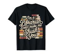 I'm A Librarian Don't Make Me Shush You - Camiseta