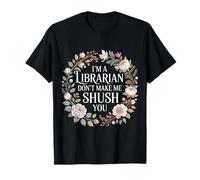 I'm A Librarian Don't Make Me Shush You - Camiseta