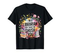 I'm A Librarian Don't Make Me Shush You Library Quotes - Camiseta