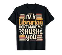 I'm A Librarian Don't Make Me Shush You Library Quotes |- Camiseta