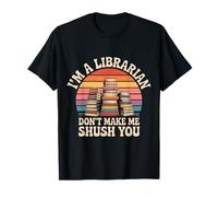 I'm A Librarian Don't Make Me Shush You Library Quotes |- Camiseta