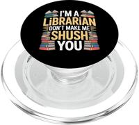 I'm A Librarian Don't Make Me Shush You Library Quotes |- PopSockets PopGrip para MagSafe
