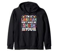I'm A Librarian Don't Make Me Shush You - Sudadera con Capucha