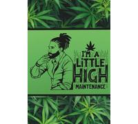 I'm a little high maintenance (4/20 Friendly): Blank 120 Page Lined Journal/Notebook/Poetry/Lyric Book