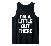 I'm A Little Out There - Divertido dicho sarcástico y genial novedad Camiseta sin Mangas