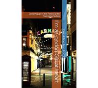 I'm a London Girl at Heart: Growing up in the Fifties & the Swinging Sixties
