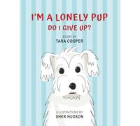 I'M A LONELY PUP - DO I GIVE UP?: A CHILDREN'S BOOK ABOUT LONELINESS AND REJECTION
